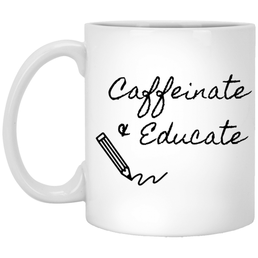 Caffeinate and Educate  11 oz. White Mug